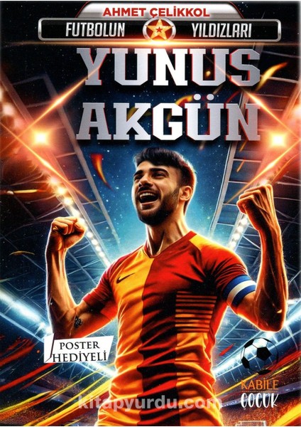 Futbolun Yıldızları Yunus Akgün (Poster Hediyeli)