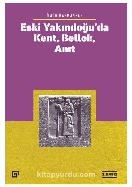 Eski Yakındoğu’da Kent, Bellek, Anıt