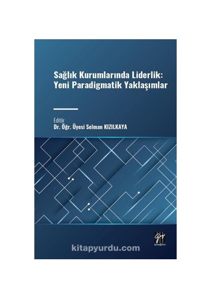 Sağlık Kurumlarında Liderlik: Yeni Paradigmatik Yaklaşımlar