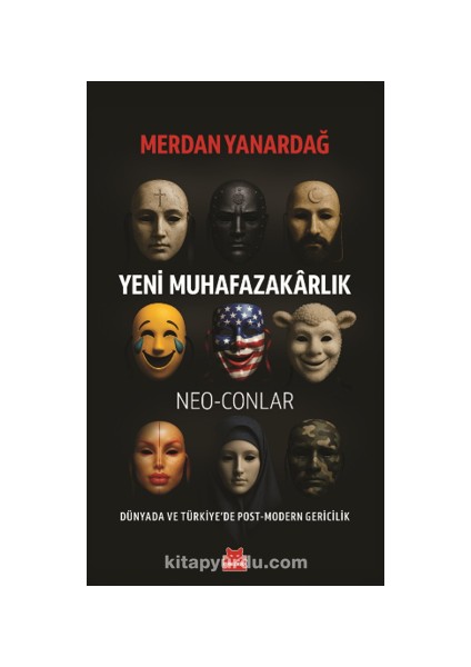 Yeni Muhafazakarlık Neo-Conlar Dünyada ve Türkiye’de Post-Modern Gericilik