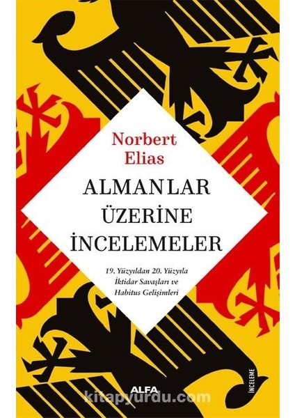 Almanlar Üzerine Incelemeler 19. Yüzyıldan 20. Yüzyıla Iktidar Savaşları ve Habitus Gelişimleri