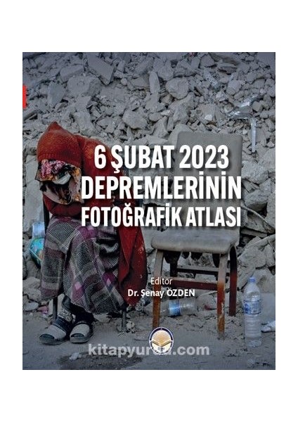 6 Şubat 2023 Depremlerinin Fotoğrafik Atlası
