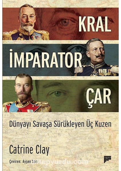 Kral, Imparator, Çar Dünyayı Savaşa Sürükleyen Üç Kuzen