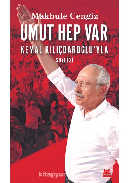 Umut Hep Var Kemal Kılıçdaroğlu’yla Söyleşi
