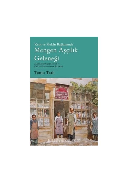 Kent ve Mekan Bağlamında Mengen Aşçılık Geleneği / Memleketimize Insan ve Kültür Penceresinden Bakmak