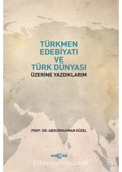 Türkmen Edebiyatı ve Türk Dünyası Üzerine Yazdıklarım