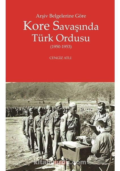 Arşiv Belgelerine Göre Kore Savaşında Türk Ordusu (1950-1953)