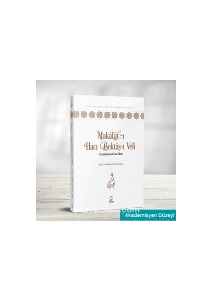 Makalat-I Hacı Bektaş-I Veli Transkripsiyonlu Tam Metin (Akademisyen Düzeyi)