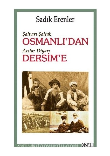 Şalvarlı Şaltak Osmanlı’dan Acılar Diyarı Dersim’e