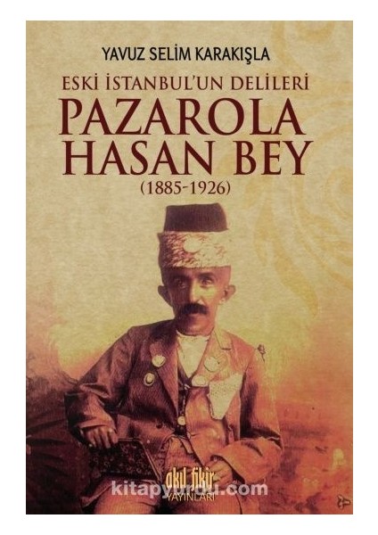 Istanbul'un Delileri Pazarola Hasan Bey (1885-1926)
