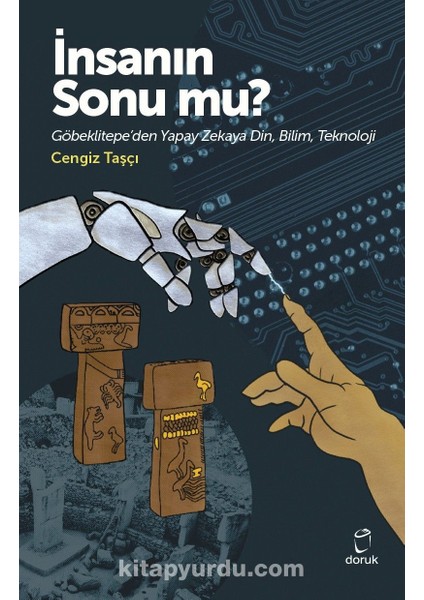 Insanın Sonu Mu? Göbeklitepe’den Yapay Zekaya Din,bilim,teknoloji