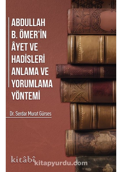 Abdullah Ibni Ömerin Ayet ve Hadisleri Anlama ve Yorumlama Yöntemi