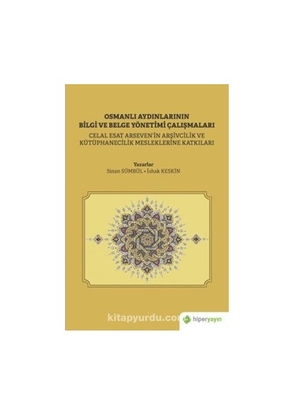Osmanlı Aydınlarının Bilgi ve Belge Çalışmaları (Celal Esat Arseven’in Arşivcilik ve Kütüphanecilik Mesleklerine Katkıları