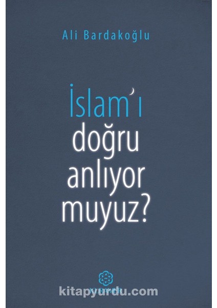 Islam'ı Doğru Anlıyor Muyuz?