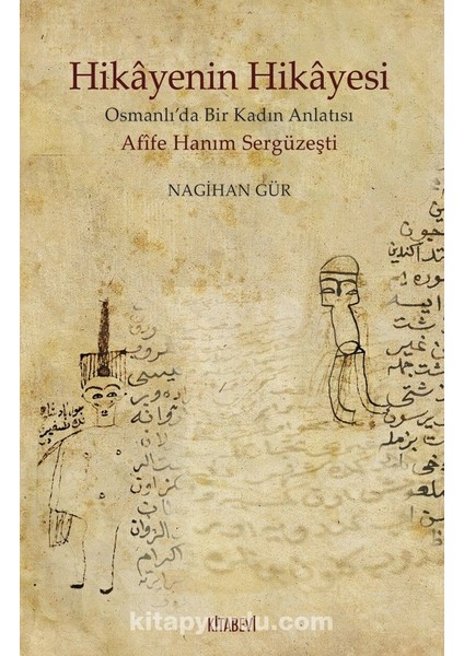 Hikayenin Hikayesi Osmanlı’da Bir Kadın Anlatısı Afife Hanım Sergüzeşti