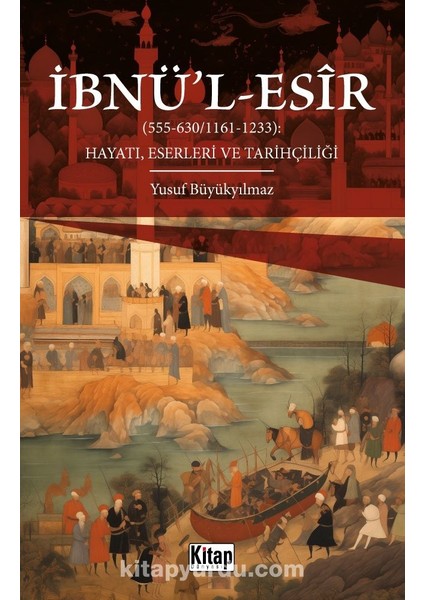 Ibnü'l Esir Hayatı Eserleri ve Tarihçiliği