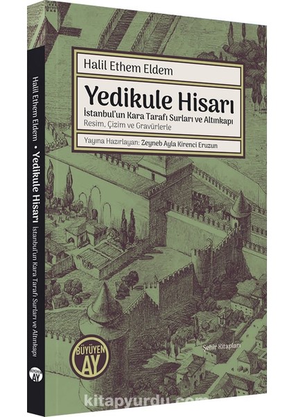 Yedikule Hisarı Istanbul’un Kara Tarafı Surları ve Altınkapı Resim, Çizim ve Gravürlerle