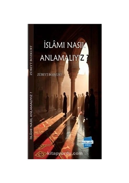 Islam’ı Nasıl Anlamalıyız?