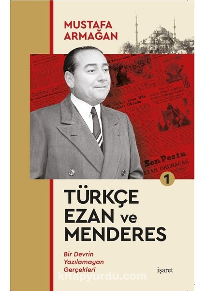 Türkçe Ezan ve Menderes 1 Bir Devrin Yazılamayan Gerçekleri