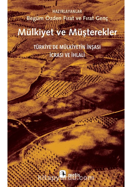 Mülkiyet ve Müşterekler Türkiye’de Mülkiyetin Inşası, Icrası ve Ihlali