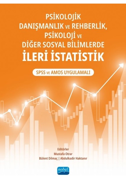 Psikolojik Danışmanlık ve Rehberlik, Psikoloji ve Diğer Sosyal Bilimlerde Ileri Istatistik : Spss ve Amos Uygulamalı