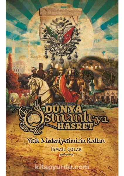 Dünya Osmanlı'ya Hasret Yitik Medeniyetimizin Kodları
