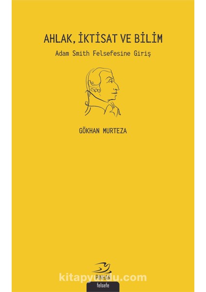 Ahlak, Iktisat ve Bilim Adam Smith Felsefesine Giriş