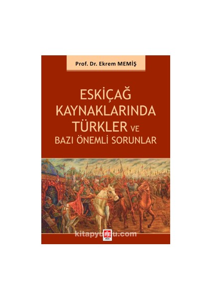 Eskiçağ Kaynaklarında Türkler ve Bazı Önemli Sorunlar