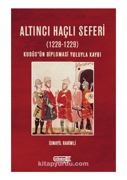 Altıncı Haçlı Seferi (1228-1229) Kudüs’ün Diplomasi Yoluyla Kaybı