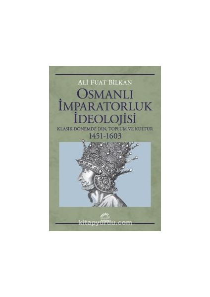 Osmanlı Imparatorluk Ideolojisi Klasik Dönemde Din, Toplum ve Kültür 1451-1603