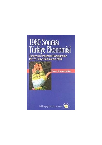 1980 Sonrası Türkiye Ekonomisi Türkiye'nin Neoliberal Dönüşümüne Imf ve Dünya Bankası'nın Etkisi Kod:8-H-11