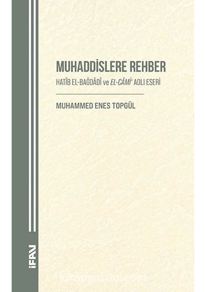 Muhaddislere Rehber Hatîb El-Bağdadî ve El-Cami‘ Adlı Eseri