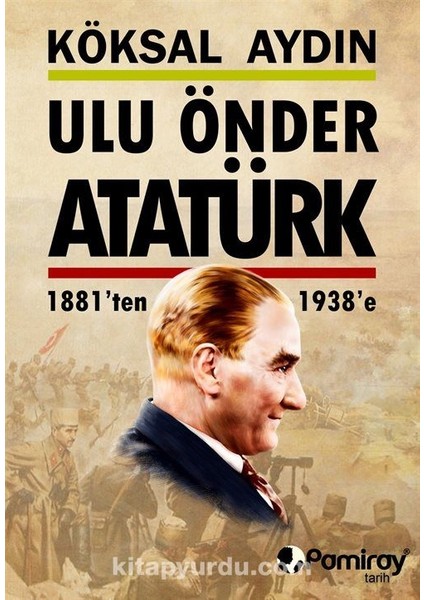 Ulu Önder Atatürk 1881'DEN 1938'E