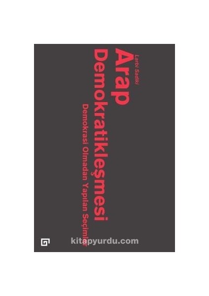 Arap Demokratikleşmesi: Demokrasi Olmadan Yapılan Seçimler