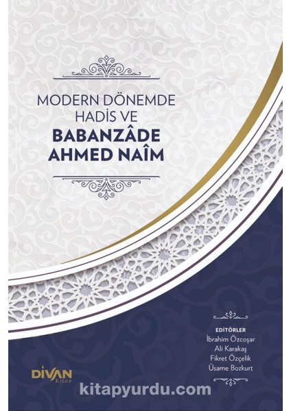 Modern Dönemde Hadis ve Babanzade Ahmed Naim (Karton Kapak)
