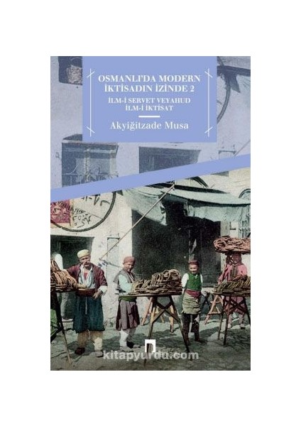 Osmanlı'da Modern Iktisadın Izinde 2 Ilm-I Servet Veyahut Ilm-I Iktisat