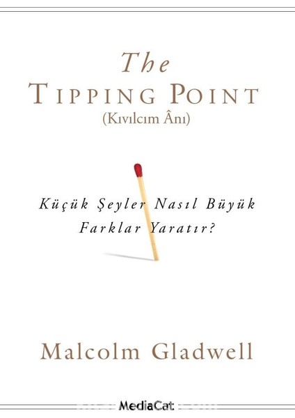 The Tipping Point (Kıvılcım Anı) Küçük Şeyler Nasıl Büyük Farklar Yaratır?