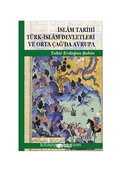 Islam Tarihi Türk-Islam Devletleri ve Orta Çağ’da Avrupa