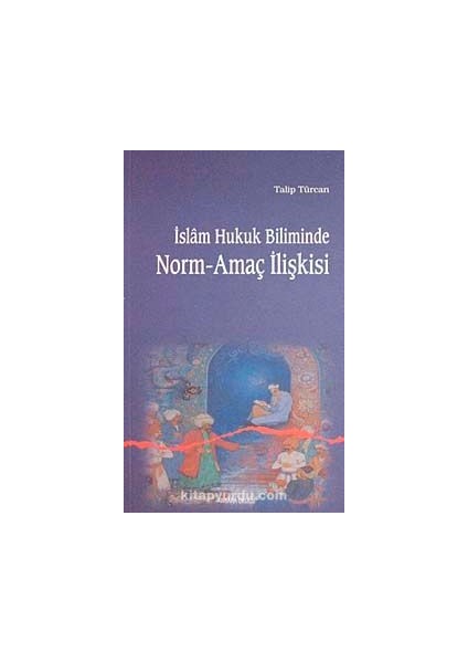 Islam Hukuk Biliminde Norm-Amaç Ilişkisi