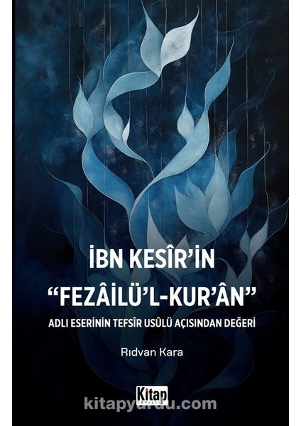 Ibn Kesir'in Fezailü'l Kur'an Adlı Eserinin Tefsir Usulü Açısından Değeri