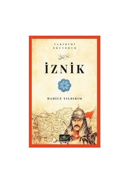 Iznik (Tarihimi Okuyorum-Renkli Resimli)