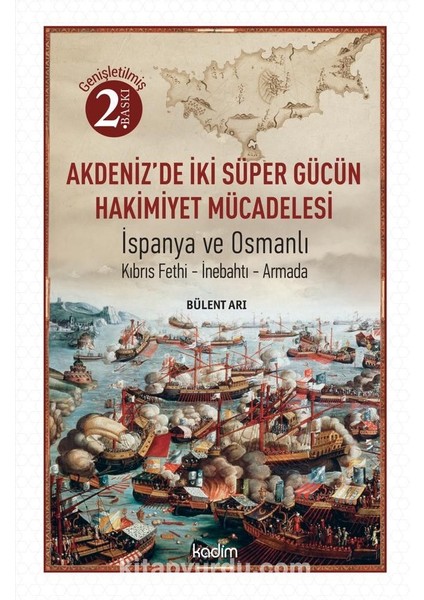 Akdeniz’de Iki Süper Gücün Mücadelesi Ispanya ve Osmanlı Kıbrıs Fethi-Inebahtı-Armada