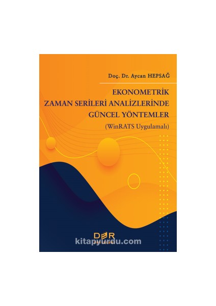 Ekonometrik Zaman Serileri Analizinde Güncel Yöntemler (Winrats Uygulamalı)
