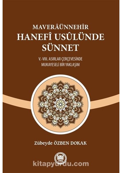 Maveraünnehir Hanefî Usûlünde Sünnet V.-Vııı. Asırlar Çerçevesinde Mukayeseli Bir Yaklaşım