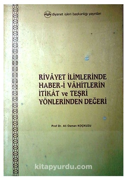 Rivayet Ilimlerinde Haber-I Vahitlerin Itikat ve Teşri Yönlerinden Değeri (1-C-18)