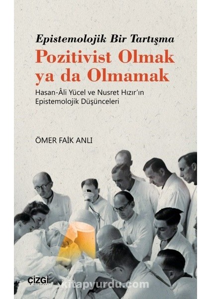 Epistemolojik Bir Tartışma Pozitivist Olmak Ya Da Olmamak Hasan-Ali Yücel ve Nusret Hızır'ın Epistemolojik Düşünceleri