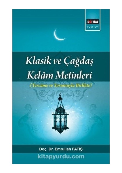 Klasik ve Çağdaş Kelam Metinleri (Tercüme ve Yorumuyla Birlikte)