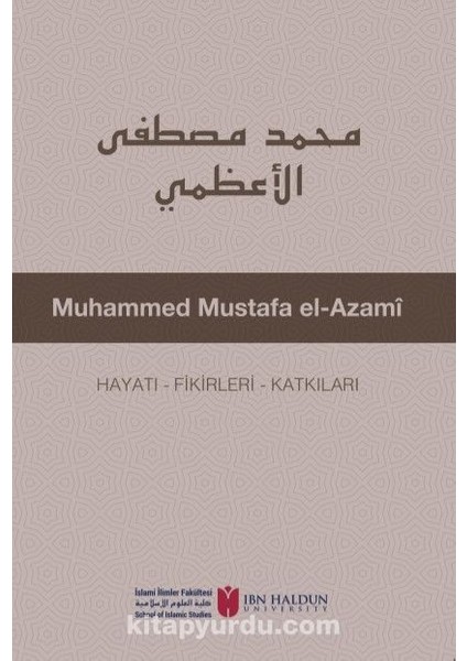 Muhammed Mustafa El-Azamî Hayatı - Fikirleri - Katkıları