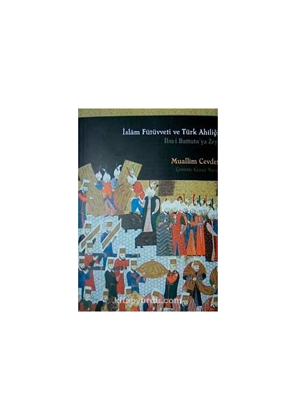 Islam Fütüvetti ve Türk Ahiliği Ibn-I Battuta'ya Zeyl