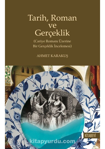 Tarih, Roman ve Gerçeklik (Cariye Romanı Üzerine Bir Gerçeklik Incelenmesi)
